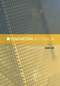 innovation australia Annual Report 2007–08 © Commonwealth of Australia 2009 This work is copyright. Apart from any use as permitted under the Copyright Act 1968, no part may be reproduced by any process without prior