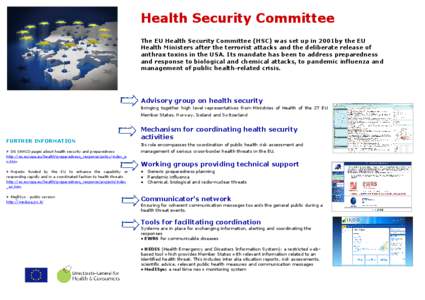 Health Security Committee The EU Health Security Committee (HSC) was set up in 2001by the EU Health Ministers after the terrorist attacks and the deliberate release of anthrax toxins in the USA. Its mandate has been to a