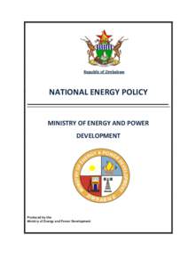 Republic of Zimbabwe  NATIONAL ENERGY POLICY MINISTRY OF ENERGY AND POWER