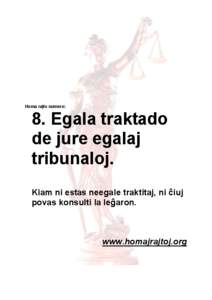 Homa rajto numero:  8. Egala traktado de jure egalaj tribunaloj. Kiam ni estas neegale traktitaj, ni ĉiuj