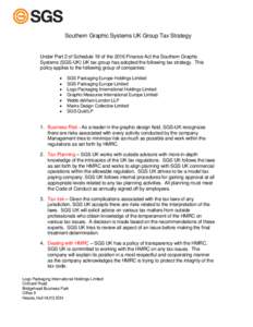 Southern Graphic Systems UK Group Tax Strategy  Under Part 2 of Schedule 19 of the 2016 Finance Act the Southern Graphic Systems (SGS-UK) UK tax group has adopted the following tax strategy. This policy applies to the fo