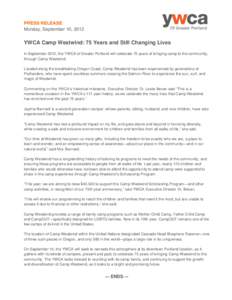 PRESS RELEASE Monday, September 10, 2012 YWCA Camp Westwind: 75 Years and Still Changing Lives In September 2012, the YWCA of Greater Portland will celebrate 75 years of bringing camp to the community, through Camp Westw