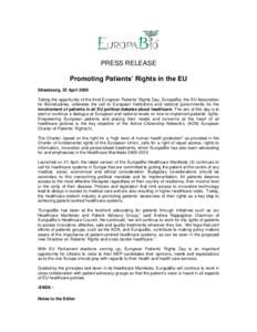 PRESS RELEASE Promoting Patients’ Rights in the EU Strasbourg, 22 April 2009 Taking the opportunity of the third European Patients’ Rights Day, EuropaBio, the EU Association for Bioindustries, reiterates the call to 