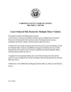 FAIRFIELD COUNTY CLERK OF COURTS BRANDEN C. MEYER Court Ordered Title Packet for Multiple Motor Vehicles This packet includes the following documents: • Instructions to Customers Seeking an Order by the Fairfield Count