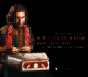 Music of Central Asia VOL.9  IN THE FOOTSTEPS OF BABUR MUSICAL ENCOUNTERS from THE LANDS of the MUGHALS