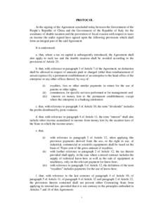 PROTOCOL At the signing of the Agreement concluded today between the Government of the People’s Republic of China and the Government of the Republic of Italy for the avoidance of double taxation and the prevention of f