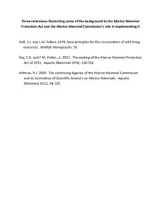 Three references illustrating some of the background to the Marine Mammal Protection Act and the Marine Mammal Commission’s role in implementing it Holt, S.J. and L.M. Talbot[removed]New principles for the conservation 