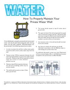 How To Properly Maintain Your Private Water Well 5. The casing should extend at least 8 inches above ground level.  Once disinfected, a properly protected and constructed