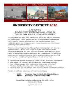 UNIVERSITY DISTRICT 2020 A FORUM ON DEVELOPMENT INITIATIVES AND LIVING IN COLLEGE PARK AND THE UNIVERSITY DISTRICT In College Park as in many other college towns, faculty and staff who live nearby are experiencing a rapi