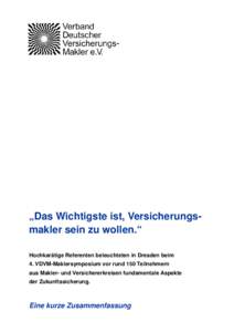 „Das Wichtigste ist, Versicherungsmakler sein zu wollen.“ Hochkarätige Referenten beleuchteten in Dresden beim 4. VDVM-Maklersymposium vor rund 150 Teilnehmern aus Makler- und Versichererkreisen fundamentale Aspekte