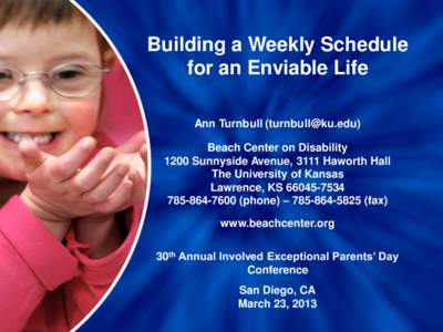 Building a Weekly Schedule for an Enviable Life Ann Turnbull ([removed]) Beach Center on Disability 1200 Sunnyside Avenue, 3111 Haworth Hall The University of Kansas