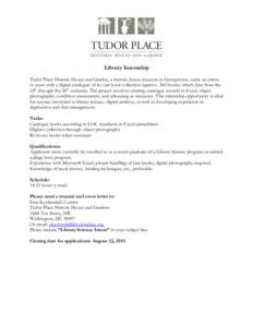 Library Internship Tudor Place Historic House and Garden, a historic house museum in Georgetown, seeks an intern to assist with a digital catalogue of its vast book collection (approx. 360 books) which date from the 18th