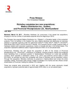 Press Release For Immediate Release Richelieu completes two new acquisitions: Madico Distribution Inc., Quebec, and Provincial Woodproducts Ltd., Newfoundland