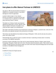 news.az  http://www.news.az/articles/region[removed]Iran plans to offer Alamut Fortress to UNESCO Iran plans to offer the historical Alamut Fortress to
