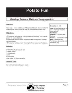 Potato Fun Reading, Science, Math and Language Arts Overview: How long a sweet potato vs. white potato takes to start to root and how long the actual roots get over an extended amount of time. Objectives: