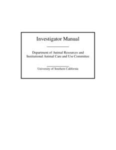 Investigator Manual Department of Animal Resources and Institutional Animal Care and Use Committee University of Southern California