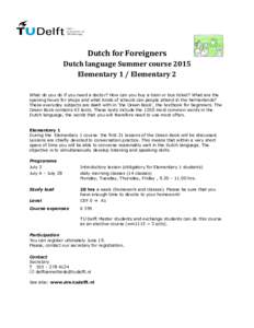 Dutch for Foreigners Dutch language Summer course 2015 Elementary 1 / Elementary 2 What do you do if you need a doctor? How can you buy a train or bus ticket? What are the opening hours for shops and what kinds of school