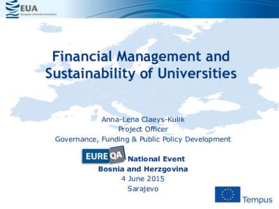 Financial Management and Sustainability of Universities Anna-Lena Claeys-Kulik Project Officer Governance, Funding & Public Policy Development National Event