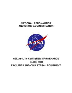 NATIONAL AERONAUTICS AND SPACE ADMINISTRATION RELIABILITY CENTERED MAINTENANCE GUIDE FOR FACILITIES AND COLLATERAL EQUIPMENT