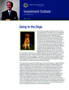 Investment Outlook from Bill Gross March 2015 Going to the Dogs If you were a dog, what kind would you be? I can’t say