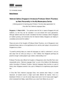 For immediate release Media Release National Gallery Singapore Introduces Professor Edwin Thumboo as Next Personality in the My Masterpiece Series A lifelong passion for teaching gives Professor Thumboo deep appreciation
