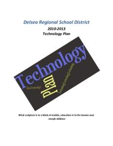 Delsea Regional School District[removed]Technology Plan What sculpture is to a block of marble, education is to the human soul. -Joseph Addison