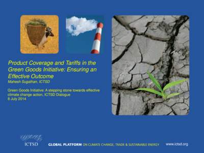 Product Coverage and Tariffs in the Green Goods Initiative: Ensuring an Effective Outcome Mahesh Sugathan, ICTSD Green Goods Initiative: A stepping stone towards effective climate change action, ICTSD Dialogue