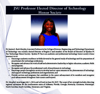 JSU Professor Elected Director of Technology Honor Society Dr. Jessica L. Buck Murphy, Associate Professor in the College of Science, Engineering, and Technology Department of Technology was recently elected Director of 