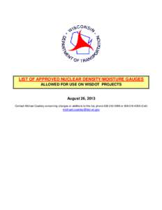 LIST OF APPROVED NUCLEAR DENSITY/MOISTURE GAUGES ALLOWED FOR USE ON WISDOT PROJECTS August 26, 2013 Contact Michael Coakley concerning changes or additions to this list, phone[removed]or[removed]Cell)