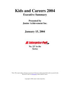Kids and Careers 2004 Executive Summary Presented by Junior Achievement Inc.  January 15, 2004