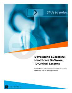 Developing Successful Healthcare Software: 10 Critical Lessons Quintin Armour, Software Developer, Healthcare Solutions Didier Thizy, Director, Healthcare Solutions