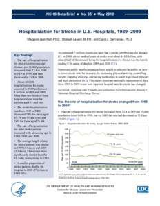 NCHS Data Brief  ■  No. 95  ■  MayHospitalization for Stroke in U.S. Hospitals, 1989–2009 Margaret Jean Hall, Ph.D.; Shaleah Levant, M.P.H.; and Carol J. DeFrances, Ph.D.  •	 The rate of hospitaliz