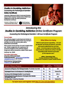 Studies in Gambling AddicƟon: Counseling the Pathological Gambler   Online Certificate  University of Minnesota Duluth, Con nuing Educa on and the North American Training Ins tute (NATI) have collaborated to oﬀe