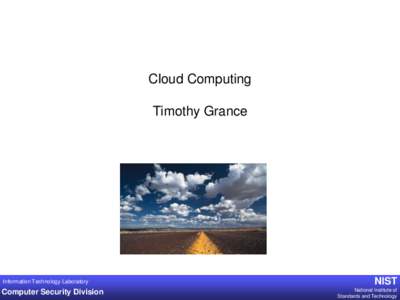 Cloud Computing Timothy Grance Information Technology Laboratory  Computer Security Division