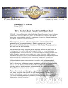 FOR IMMEDIATE RELEASE October 3, 2014 Three Alaska Schools Named Blue Ribbon Schools JUNEAU – Peterson Elementary School in Kodiak, Haines Elementary School in Haines, and Crawford Elementary School at Eielson Air Forc