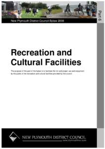 Recreation and Cultural Facilities The purpose of this part of the bylaw is to facilitate the full and proper use and enjoyment by the public of the recreation and cultural facilities provided by the council.  Part 6