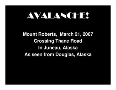 AVALANCHE! Mount Roberts, March 21, 2007 Crossing Thane Road In Juneau, Alaska As seen from Douglas, Alaska