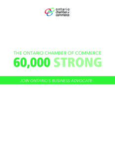 The OnTariO Chamber Of COmmerCe  60,000 STRONG JOIN ONTARIO’S BUSINESS ADVOCATE  The OnTariO Chamber Of COmmerCe