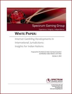 WHITE PAPER: Internet Gambling Developments in International Jurisdictions: Insights for Indian Nations Prepared for the National Indian Gaming Association and Member Indian Nations and Tribes