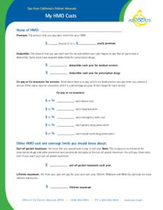 Tips from California’s Patient Advocate  My HMO Costs Name of HMO:  Premium: The amount that you pay each month for your HMO.