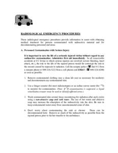 RADIOLOGICAL EMERGENCY PROCEDURES These radiological emergency procedures provide information to assist with obtaining medical treatment for persons contaminated with radioactive material and for decontaminating personne