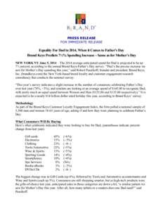 PRESS RELEASE FOR IMMEDIATE RELEASE Equality For Dad in 2014, When it Comes to Father’s Day Brand Keys Predicts 7½% Spending Increase – Same as for Mother’s Day NEW YORK NY June 5, 2014 – The 2014 average antici