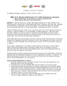 For Release: Monday, February 3, 2014, 9:30 a.m. EST  GM’s U.S. Dealers Delivered 171,486 Vehicles in January Best January Ever for the Chevrolet Cruze and Cadillac SRX Retail sales of Chevrolet cars up 8 percent