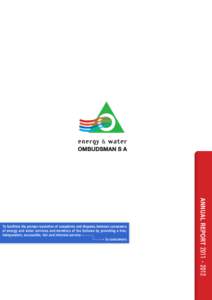 ANNUAL REPORT[removed]To facilitate the prompt resolution of complaints and disputes between consumers of energy and water services and members of the Scheme by providing a free, independent, accessible, fair and in
