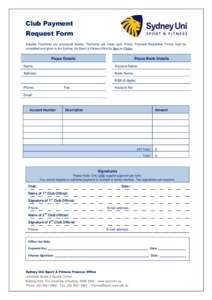 Club Payment Request Form Supplier Payments are processed weekly. Payments are made each Friday. Payment Requisition Forms must be completed and given to the Sydney Uni Sport & Fitness office by 5pm on Friday.  Payee Det