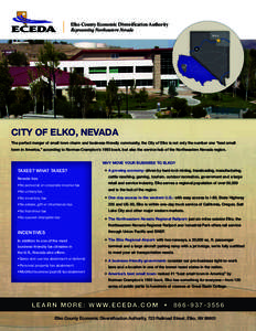 Elko County Economic Diversification Authority Representing Northeastern Nevada CITY OF ELKO, NEVADA The	perfect	merger	of	small	town	charm	and	business-friendly	community,	the	City	of	Elko	is	not	only	the	number	one	“
