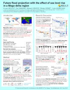 Future flood projection with the eﬀect of sea level rise in a Mega-delta region Hiroaki IKEUCHI*1, Dai YAMAZAKI2, Masashi KIGUCHI3, Shinjiro KANAE4 , Yukiko HIRABAYASHI1 1  Institute of Engineering Innovation, the Univ
