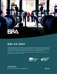 ....................................  B B A E N B R EF De la définition jusqu’à la mise en œuvre d’un projet, BBA offre depuis plus de 35 ans une vaste gamme de services de génie-conseil et de gestion de projet. 