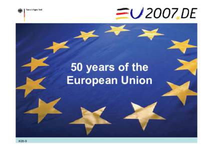 50 years of the European Union K05-9  25 March 2007 marks the 50th anniversary