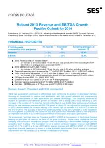 PRESS RELEASE  Robust 2013 Revenue and EBITDA Growth Positive Outlook for 2014 Luxembourg, 21 February 2014 – SES S.A., a leading worldwide satellite operator (NYSE Euronext Paris and Luxembourg Stock Exchange: SESG), 